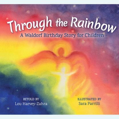 Durch den Regenbogen: Eine Waldorf-Geburtstagsgeschichte für Kinder von Lou Harvey-Zahra